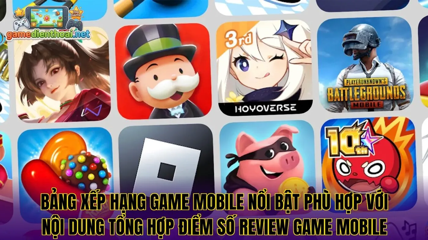 Bảng xếp hạng game mobile nổi bật phù hợp với nội dung tổng hợp điểm số review game mobile