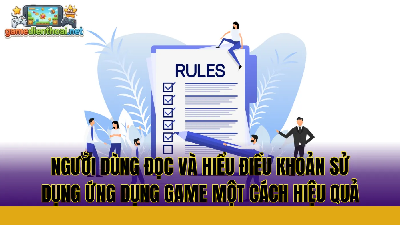 người dùng đọc và hiểu điều khoản sử dụng ứng dụng game một cách hiệu quả