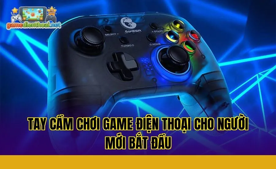 Tay Cầm Chơi Game Điện Thoại Cho Người Mới Bắt Đầu
