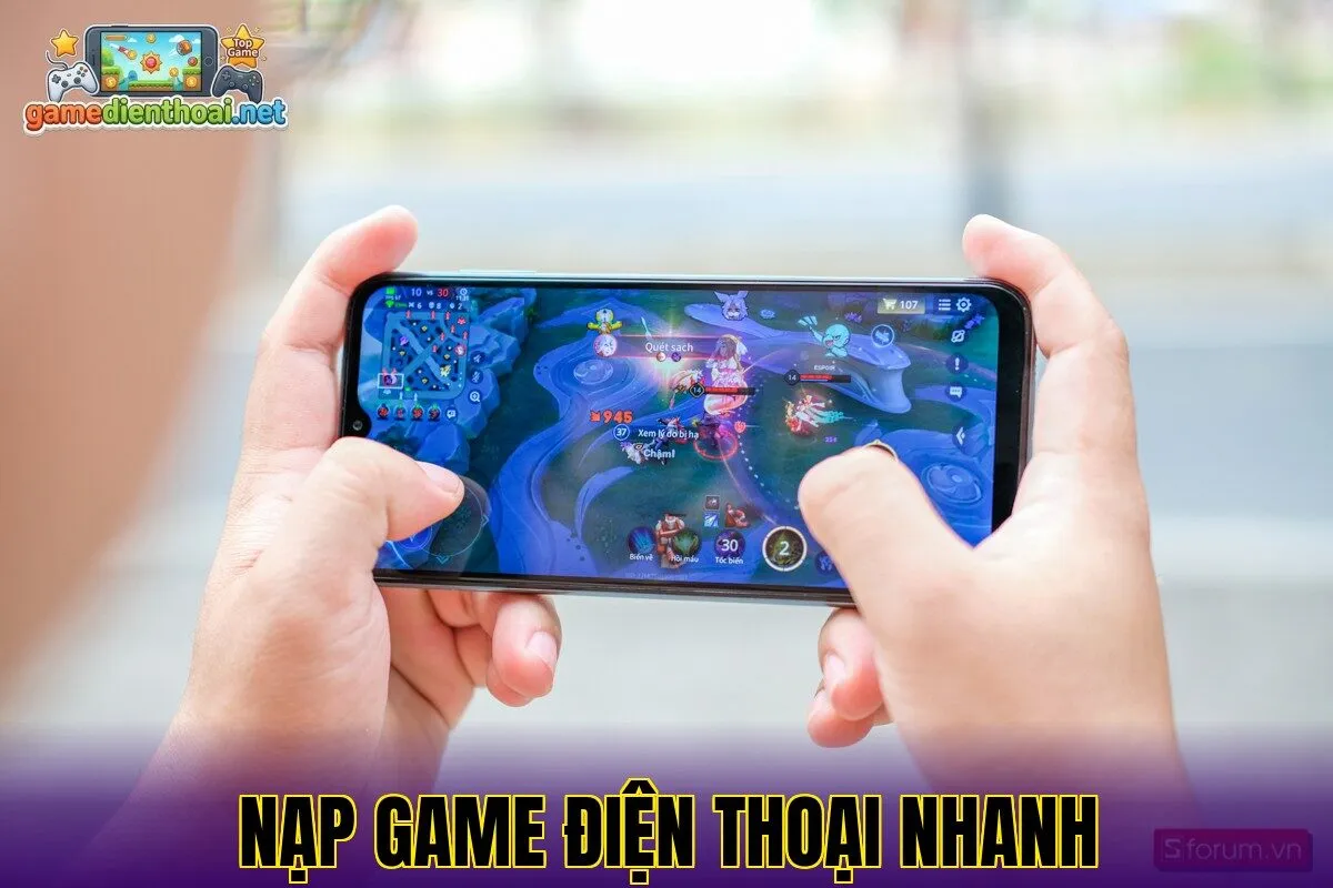 Nạp Game Điện Thoại Nhanh