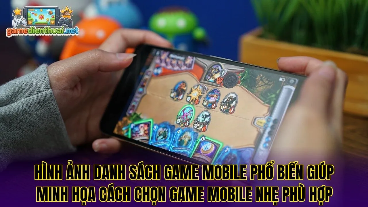 Hình ảnh danh sách game mobile phổ biến giúp minh họa cách chọn game mobile nhẹ phù hợp