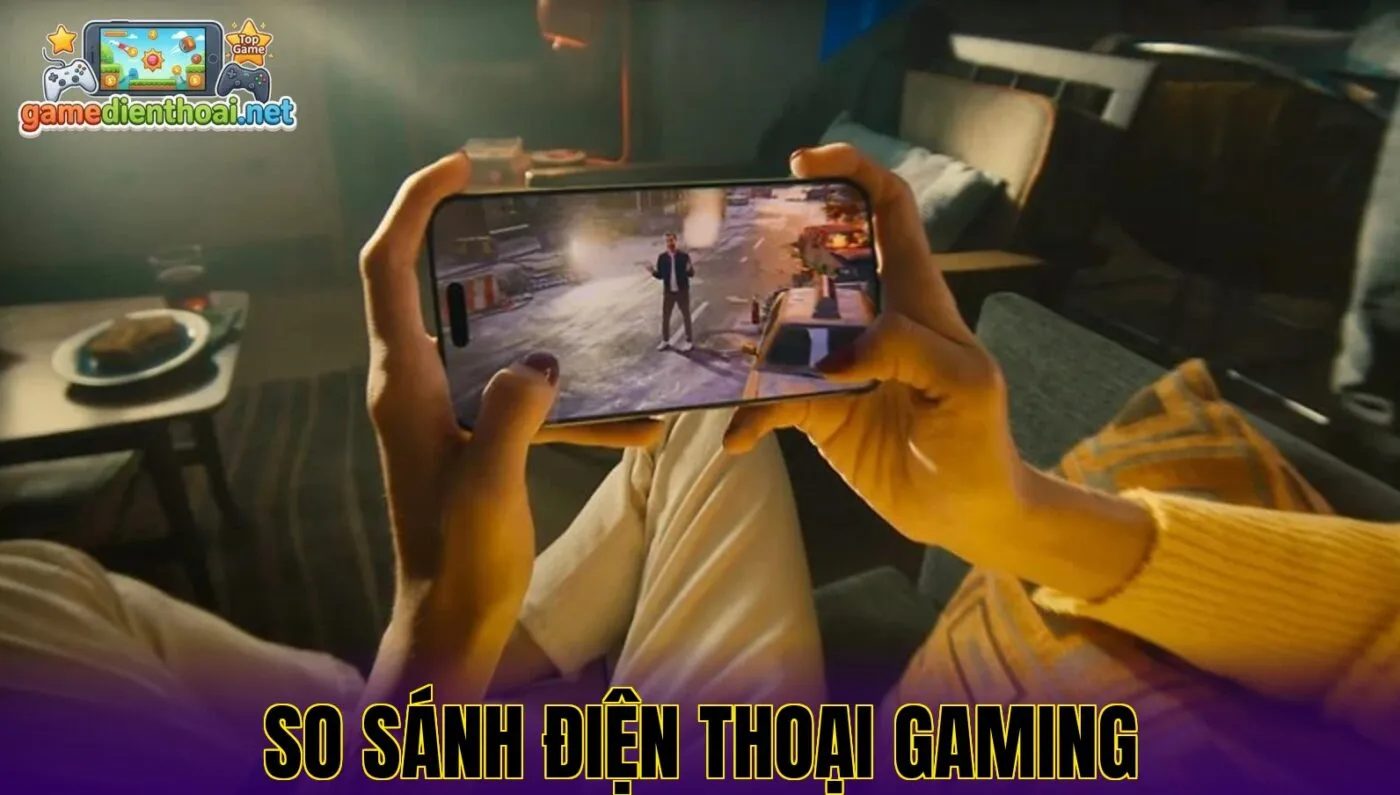 So sánh điện thoại gaming