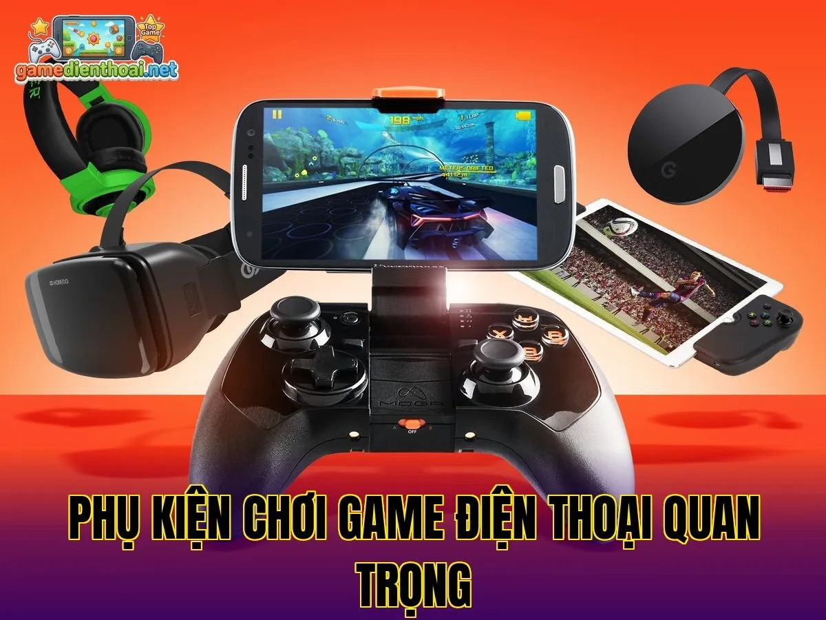 Phụ kiện chơi game điện thoại quan trọng