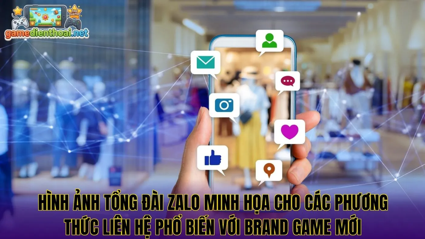 Hình ảnh tổng đài Zalo minh họa cho các phương thức liên hệ phổ biến với Brand Game Mới