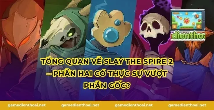 Tổng quan về Slay the Spire 2 – Phần hai có thực sự vượt phần gốc?